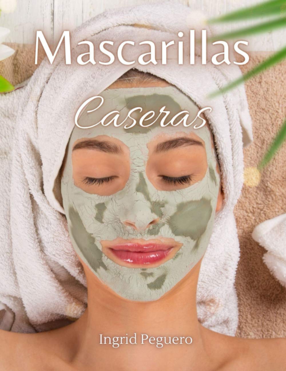 Homemade Masks: How to Make Face Masks Naturally with Simple Ingredients You Have at Home