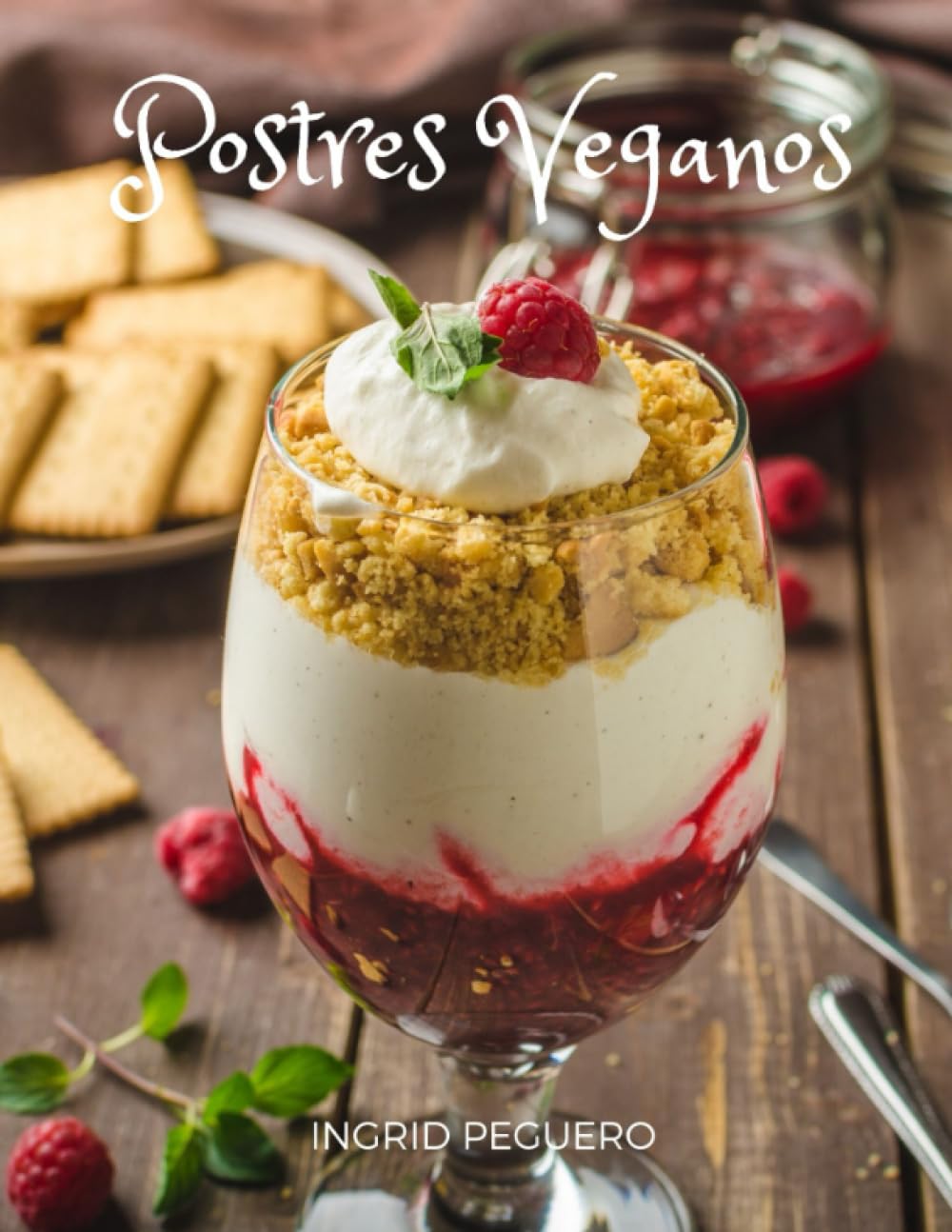 Vegan Desserts: Sweet Recipes without Products of Animal Origin but with all the Flavor to Delight your Palate
