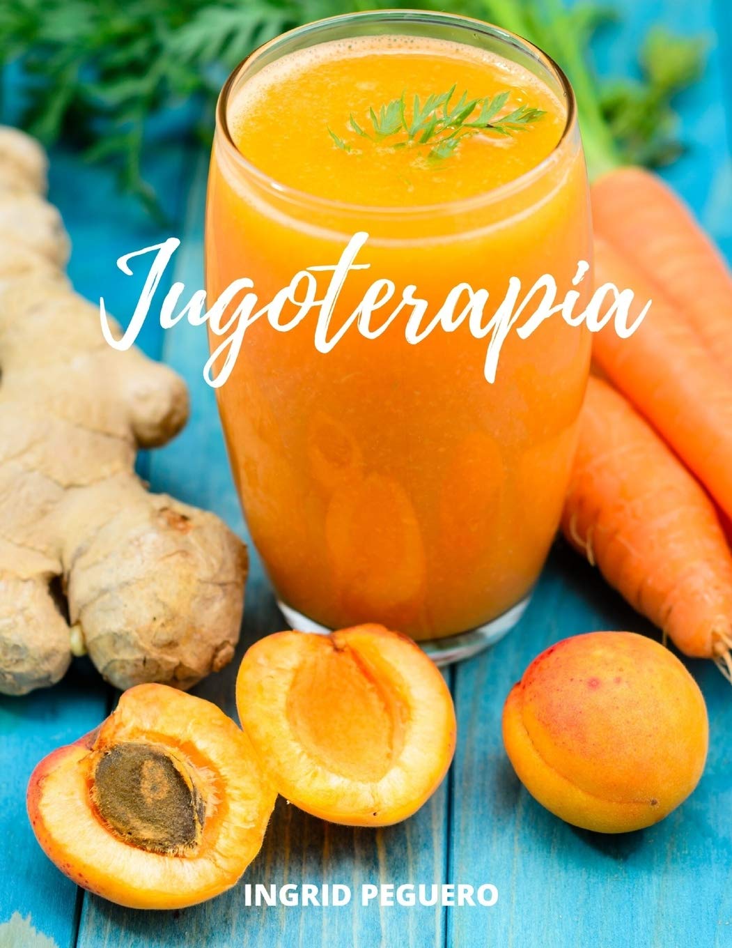Jugoterapia: Zumos y Batidos Veganos Deliciosos