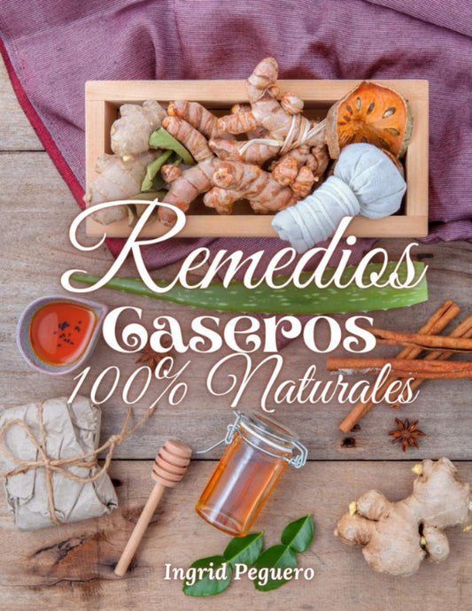 100% Natural Home Remedies: Natural Home Remedies for more than 100 Health Problems