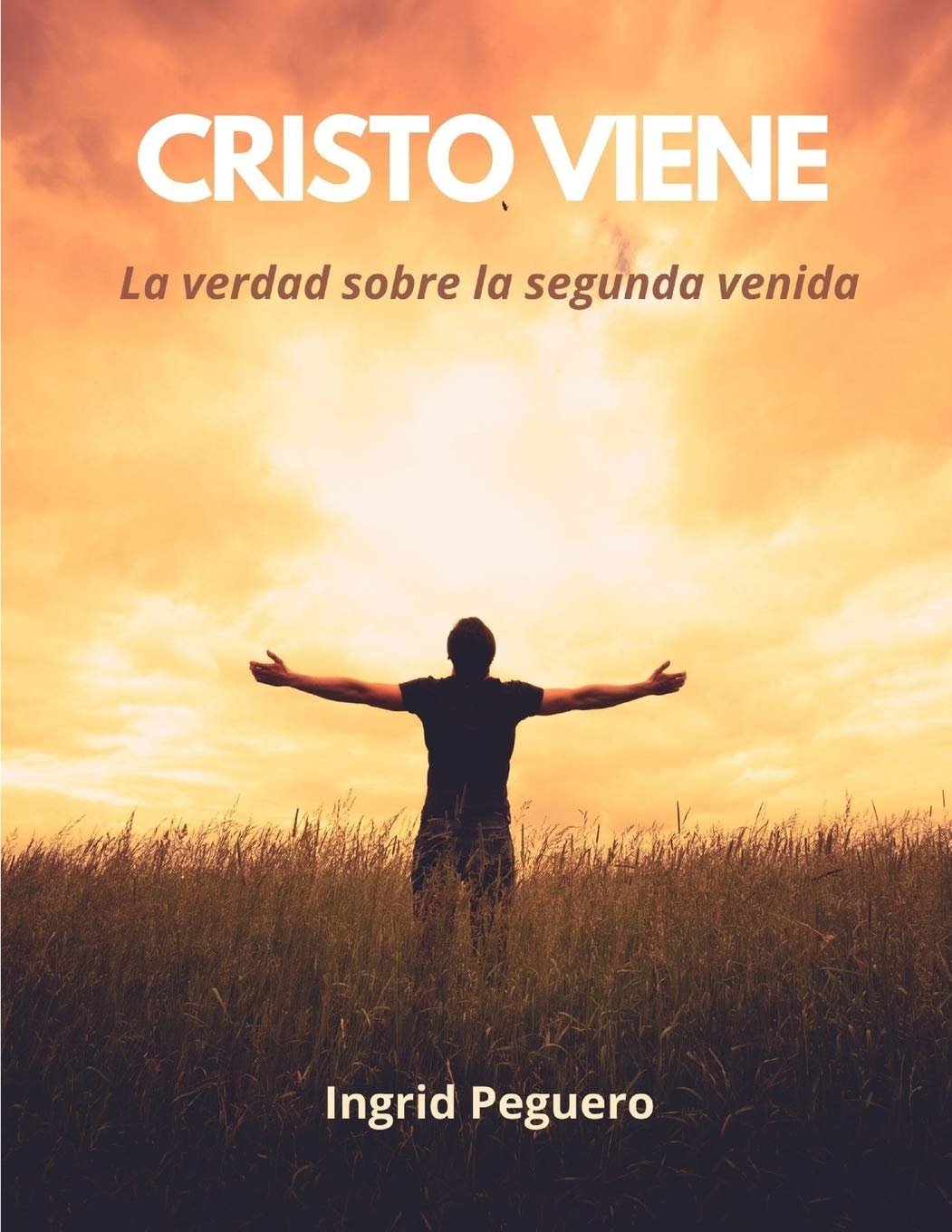 Christ is Coming: The Truth About the Second Coming of Christ and the End of the World