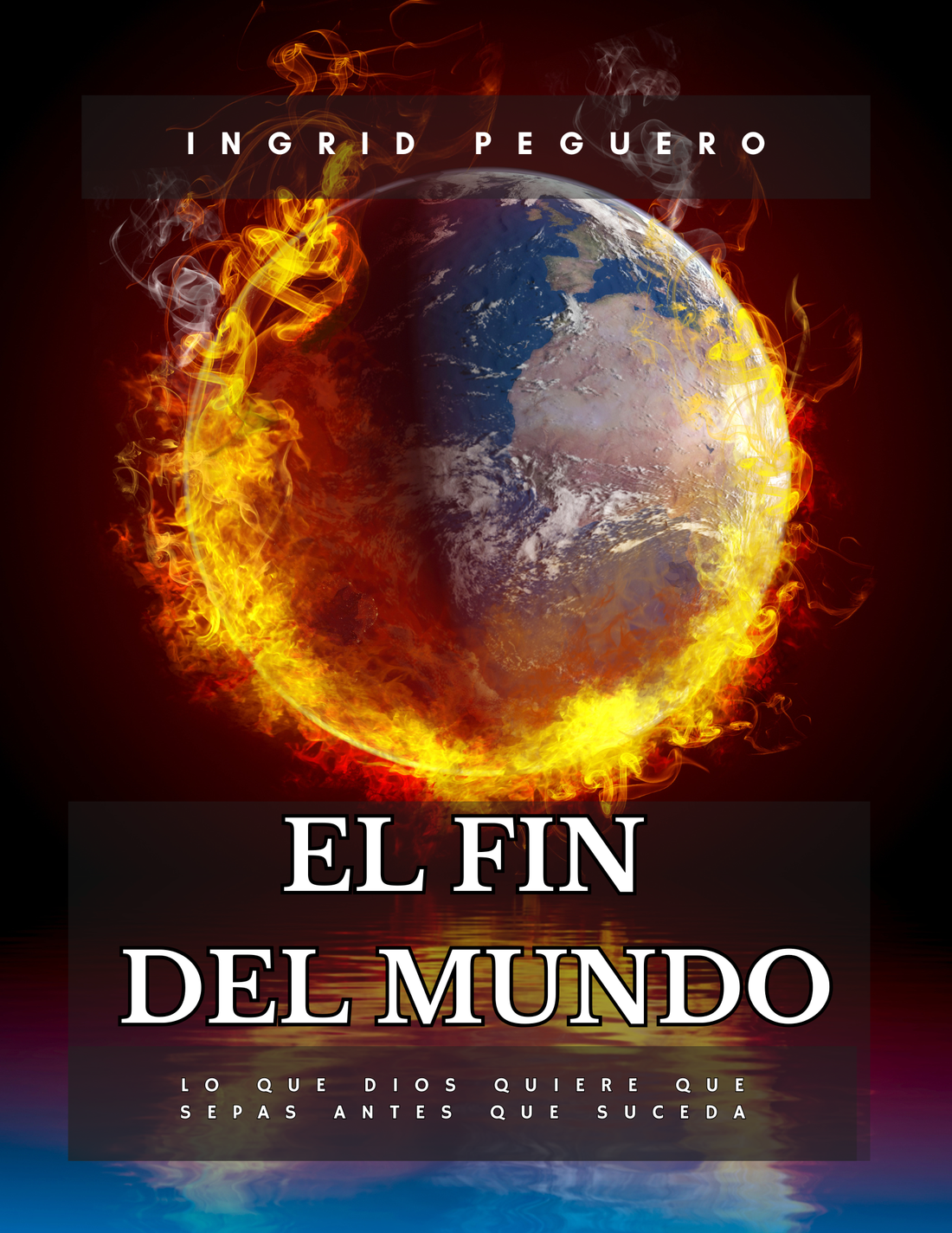 Libro: El Fin del Mundo: Lo que Dios quiere que sepas antes que suceda por Ingrid Peguero