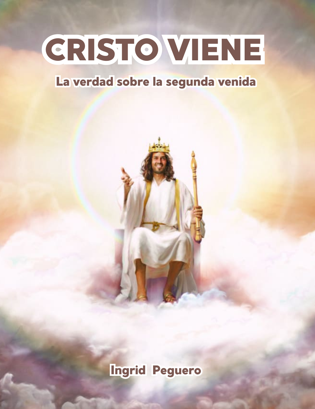 Libro: Cristo Viene: La Verdad Acerca de la Segunda Venida de Cristo y del Fin del Mundo de Ingrid Peguero