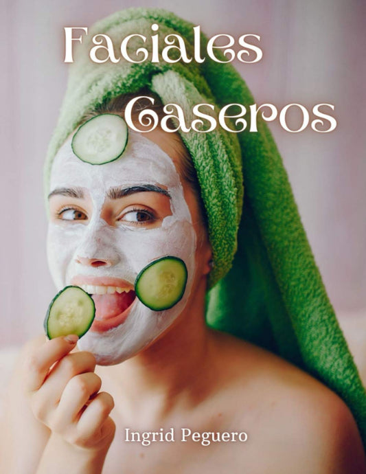 Homemade Facials: Make Your Daily Face Care Products with Simple and Natural Ingredients