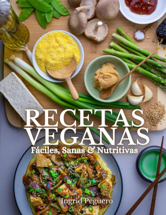 Easy, Healthy &amp; Nutritious VEGAN RECIPES: Learn to Make Simple and Delicious Recipes without Animal Products