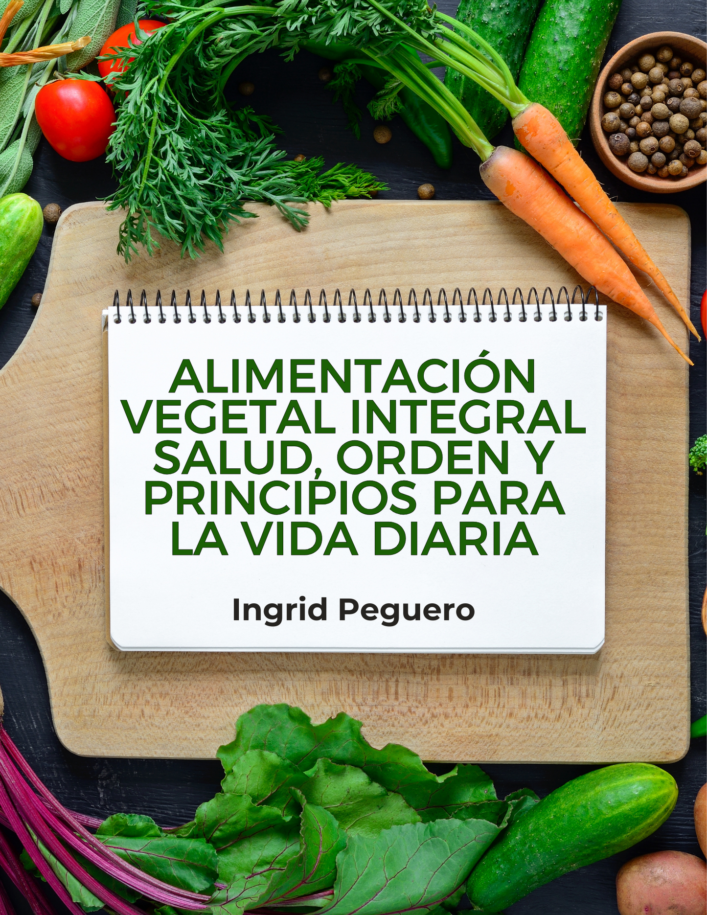 Curso: Alimentación Vegetal Integral Salud, Orden y Principios para la Vida Diaria