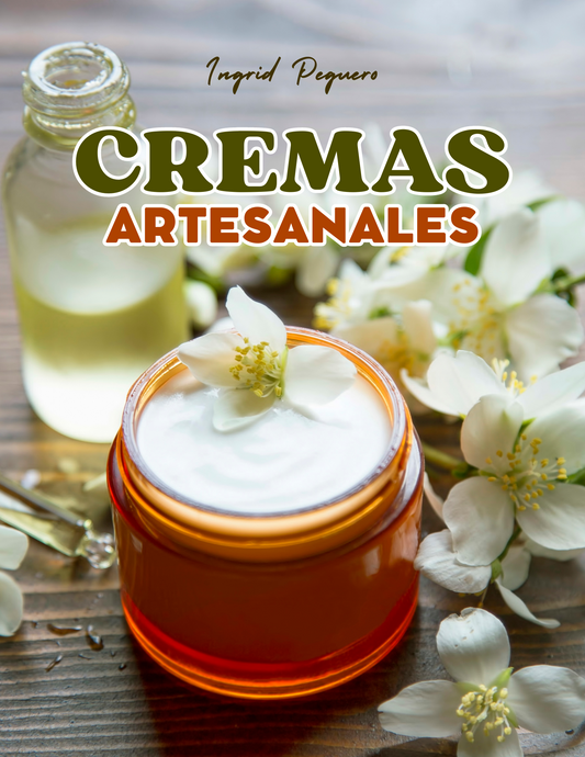 Artisanal Creams: Learn to Make Homemade Creams like a Professional without Harmful Chemicals with 100% Natural Ingredients to Care for the Skin